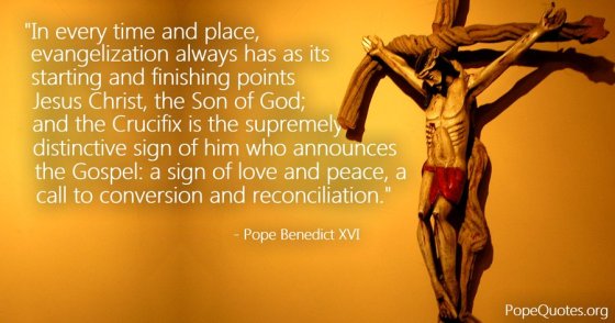 in-every-time-and-place-evangelization-always-has-as-its-starting-and-finishing-points-pope-benedict-xvi