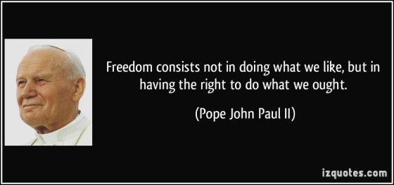 quote-freedom-consists-not-in-doing-what-we-like-but-in-having-the-right-to-do-what-we-ought-pope-john-paul-ii-142840
