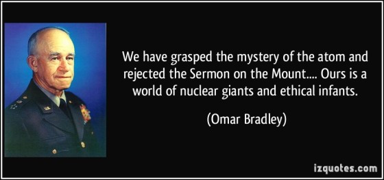 quote-we-have-grasped-the-mystery-of-the-atom-and-rejected-the-sermon-on-the-mount-ours-is-a-world-of-omar-bradley-303913